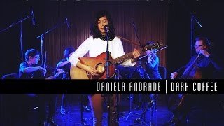 Dark Cofee. Daniela Andrade
