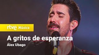 A gritos de esperanza. Álex Ubago